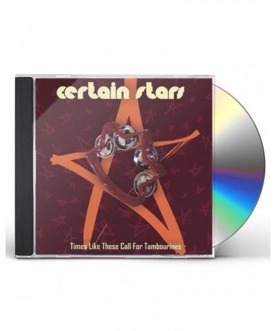 Certain Stars TIMES LIKE THESE CALL FOR TAMBOURINES CD $4.82 CD