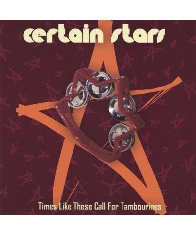 Certain Stars TIMES LIKE THESE CALL FOR TAMBOURINES CD $4.82 CD