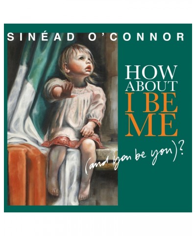 Sinéad O'Connor HOW ABOUT I BE ME (& YOU BE YOU) CD $4.18 CD